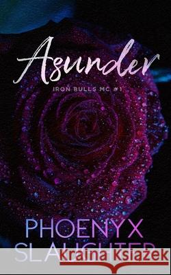 Asunder (Iron Bulls MC #1) Phoenyx Slaughter 9781943950751 Ahead of the Pack, LLC