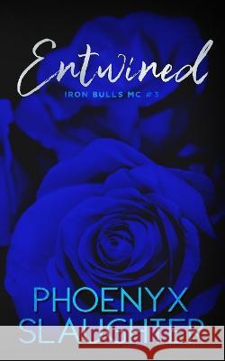 Entwined (Iron Bulls MC #3) Phoenyx Slaughter 9781943950836 Ahead of the Pack, LLC