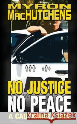 No Justice, No Peace Myron Machutchens 9781943958160 Mythical Legends Publishing