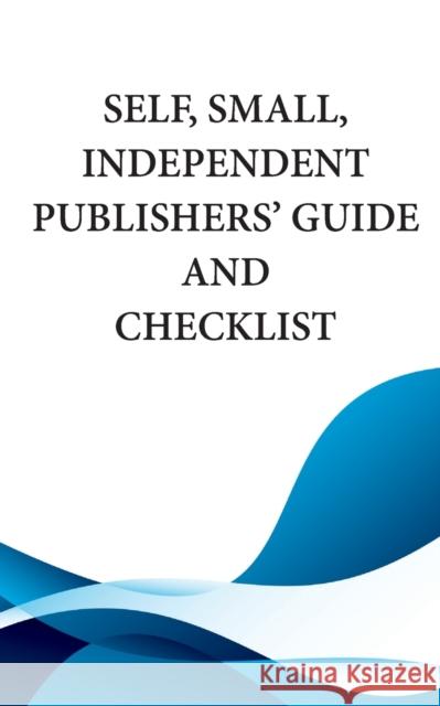 Self, Small, Independent Publishers' Guide and Checklist Mythical Legends Publishing 9781943958610