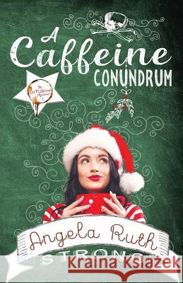 A Caffeine Conundrum Angela Ruth Strong 9781943959471