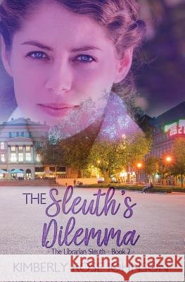 The Sleuth's Dilemma Kimberly Rose Johnson 9781943959556