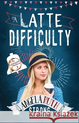 A Latte Difficulty Angela Ruth Strong 9781943959754