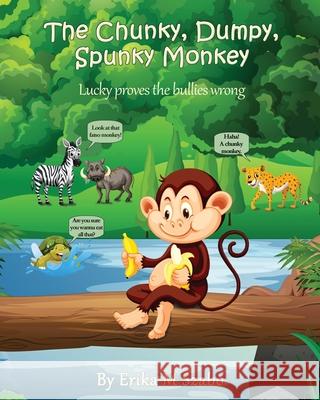 The Chunky, Dumpy, Spunky Monkey: Lucky proves the bullies wrong Erika M. Szabo 9781943962747