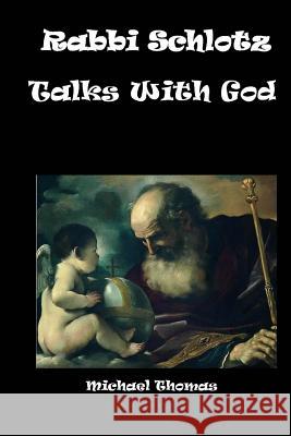 Rabbi Schlotz Talks With God Thomas, Michael 9781943974726 Shoestring Book Publishing