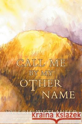 Call Me by My Other Name Valerie Wetlaufer 9781943977048 Sibling Rivalry Press, LLC