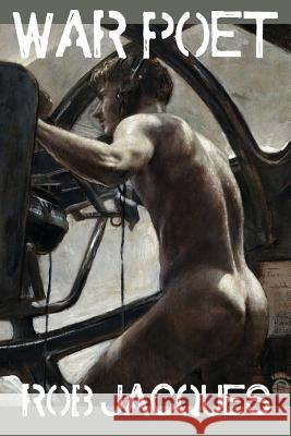 War Poet Rob Jacques 9781943977291 Sibling Rivalry Press, LLC