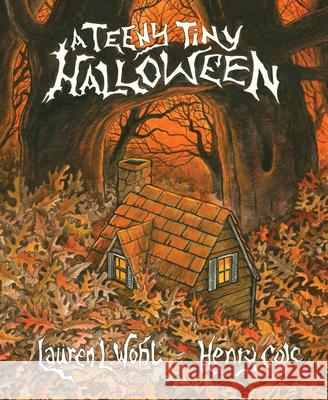 A Teeny Tiny Halloween Lauren L. Wohl, Henry Cole 9781943978021 Phoenix St. Claire Publishing, LLC