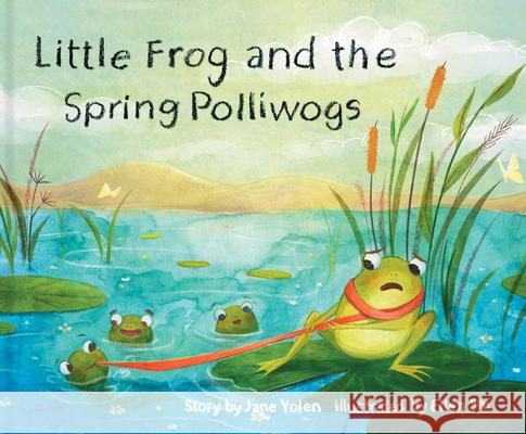 Little Frog and the Spring Polliwogs Jane Yolen, Ellen Shi 9781943978229 Phoenix St. Claire Publishing, LLC