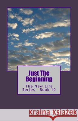 Just The Beginning: The New Life Series Book 10 Bouck, Dale 9781943984091 Hisgivenstories Lib Publications