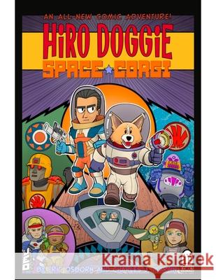Hiro Doggie: Space Corgi John Eric Osborn Charles J. Martin 9781943988488 Literati Press Comics and Novels