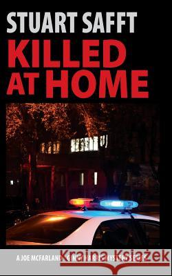 Killed at Home: A Joe McFarland - Ginny Harris Mystery Stuart Safft 9781943995417 Mission Point Press
