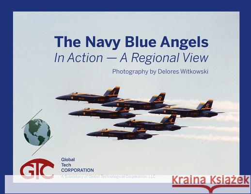 The Navy Blue Angels: In Action - A Regional View Delores Witkowski 9781943995462 Mission Point Press