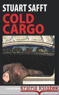 Cold Cargo: A Joe McFarland - Ginny Harris Mystery Safft, Stuart 9781943995592 Mission Point Press