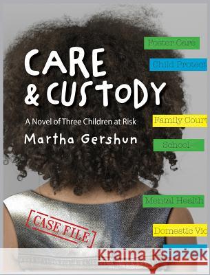 Care & Custody: A Novel of Three Children at Risk Martha Gershun 9781943995639 MG Consulting