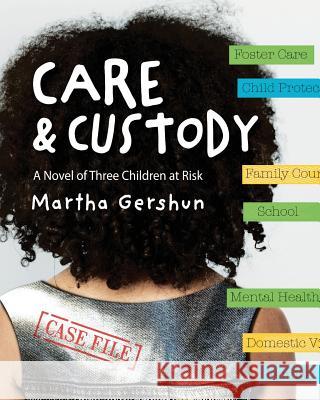 Care & Custody: A Novel of Three Children at Risk Martha Gershun 9781943995646 Mission Point Press