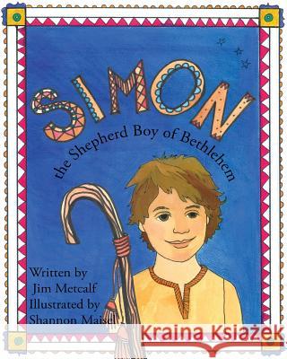 Simon the Shepherd Boy of Bethlehem Jim Metcalf Shannon Maisel 9781943995745 Mission Point Press
