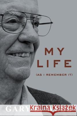 My Life: As I Remember It Gary D Webb   9781944000080 Active Results LLC