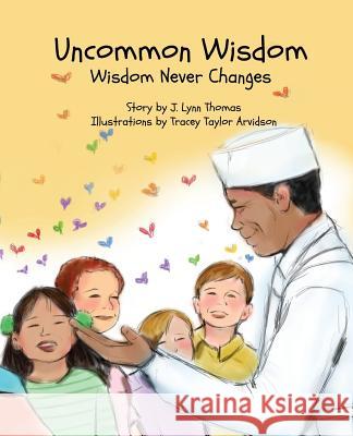 Uncommon Wisdom: Wisdom Never Changes J. Lynn Thomas Tracey Taylor Arvidson 9781944008062 Gracewatch Media