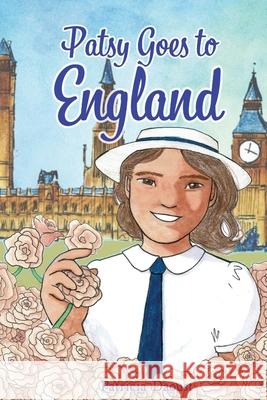 Patsy Goes to England: An American Girl's Adventures in 1950s Britain Patricia Marie Daoust 9781944008710 Gracewatch Media