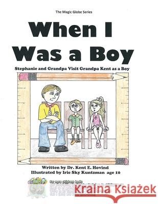 When I Was a Boy: Stephanie and Grandpa Visit Grandpa Kent as a Boy Kent Hovind Kuntzman Sky 9781944010218 Creation Science Evangelism, Inc.