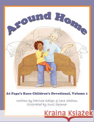 Around Home Patricia Ediger Suzi Spooner Cara Shelton 9781944023041
