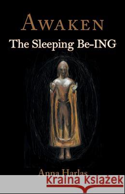 Awaken: The Sleeping Be-ING Anna Harlas 9781944037413 Epigraph Publishing