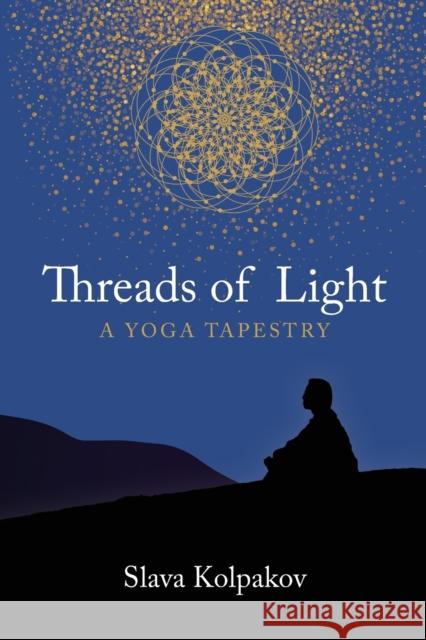 Threads of Light: A Yoga Tapestry Kolpakov, Slava 9781944037581