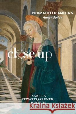 Close Up: Piermatteo D'Amelia's Annunciation  9781944038076 Benna Books