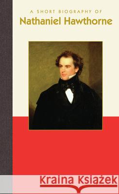 A Short Biography of Nathaniel Hawthorne Applewood Books 9781944038564