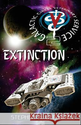 Extinction: The Galactic Circle Veterinary Service 2 Stephen a. Benjamin 9781944045159 Twb Press