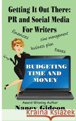 Getting It Out There: PR & Social Media for Writers: Branding, What's in a Name?; Budgeting Time & Money Nancy Gideon 9781944056278