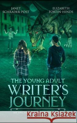 The Young Adult Writer's Journey: An Encyclopedia for YA Writers Janet Schrader-Post Elizabeth Fortin-Hinds 9781944056988 Tell-Tale Publishing Group, LLC