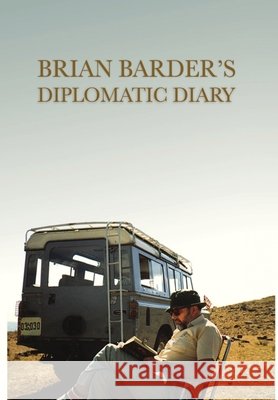 Brian Barder's Diplomatic Diary Brian Barder 9781944066253