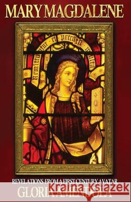 Mary Magdalene: Revelations from a First Century Avatar Gloria Amendola 9781944066277 Donelson Press
