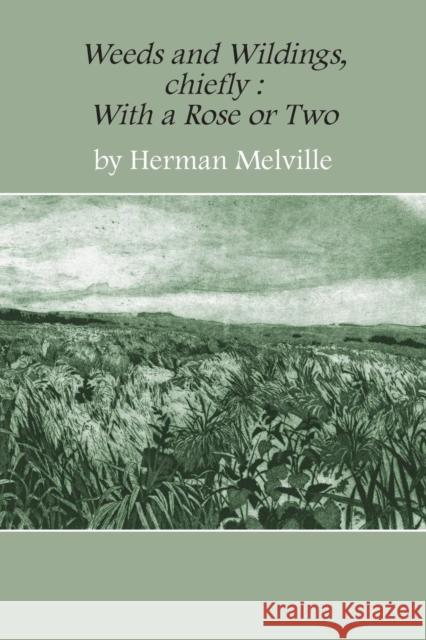 Weeds and Wildings: Chiefly with a Rose or Two Herman Melville Bergman Peter  9781944068141