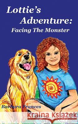 Lottie's Adventure: Facing The Monster Frances, Barbara 9781944071714 Positive Imaging, LLC