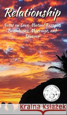 Relationship: Notes on Love, Mutual Respect, Boundaries, Marriage, and Divorce Ardilio William Benitez   9781944071721