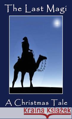 The Last Magi: A Christmas Tale E. a. Sharpe 9781944071783 Positive Imaging, LLC
