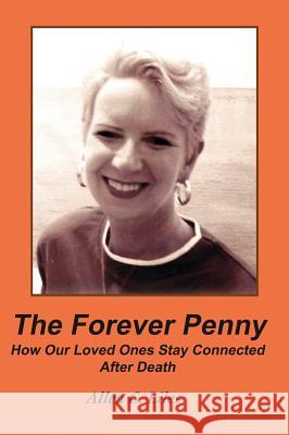 The Forever Penny: How Our Loved Ones Stay Connected After Death Allen C. Liles 9781944071820