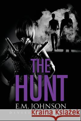 The Hunt, A Division 53 Novel E. M. Johnson 9781944072001 First Steps Publishing
