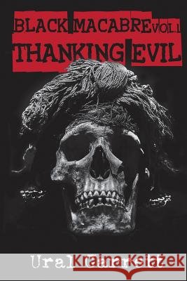 Thanking Evil: Black Macabre Volume 1 Ural Garrett 9781944082161