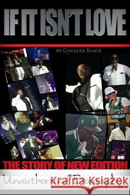 If It Isn't Love: The Unauthorized Biography of New Edition Chelsea Black 9781944082192