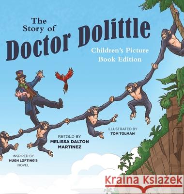 The Story of Doctor Dolittle Children's Picture Book Edition Melissa Dalton Martinez Tom Tolman Hugh Lofting 9781944091248 Tolwis