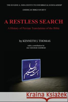 A Restless Search: A History of Persian Translations of the Bible Kenneth J. Thomas 9781944092009 Nida Institute for Biblical Scholarship