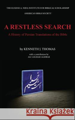 A Restless Search: A History of Persian Translations of the Bible Kenneth J Thomas, Ali Asghar Aghbar 9781944092023 Nida Institute for Biblical Scholarship