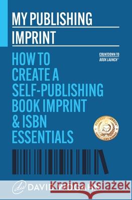 My Publishing Imprint: How to Create a Self-Publishing Book Imprint & ISBN Essentials David Wogahn 9781944098124 Partnerpress