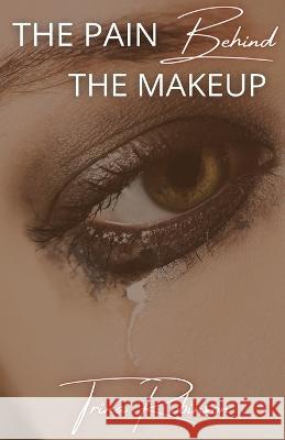 The Pain Behind The Makeup Trina Robinson, Armani Valentino, Latangela Vann 9781944110543 College Boy Publishing