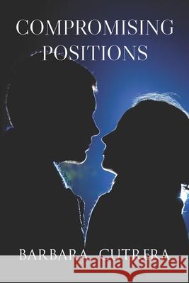 Compromising Positions Barbara Cutrera 9781944113049 On My Way Up LLC