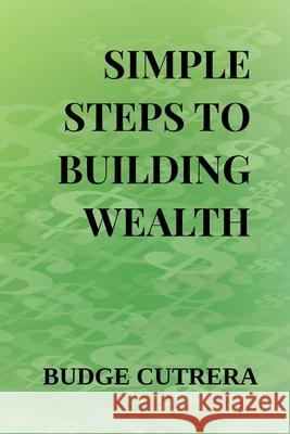 Simple Steps to Building Wealth Budge Cutrera 9781944113216 On My Way Up LLC